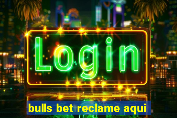 bulls bet reclame aqui
